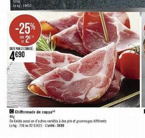 -25%  SUR DE  2E  SEIT PAR 2 L'UNITÉ  4€90  Chiffonnade de coppa  80g  Ou Existe aussi en d'autres variétés à des pris et grammages différents Le kg: 70€ ou X261425-L'unité 60 