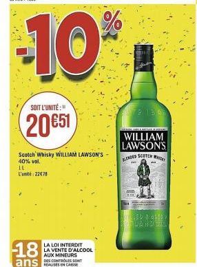 SOIT L'UNITÉ:  20651  It L'unité 22€78  Scotch Whisky WILLIAM LAWSON'S  40% vol.  LA LOI INTERDIT  LA VENTE D'ALCOOL  AUX MINEURS  DES CONTROLES SONT  112721905  DERİNE DOLERIULIERISAL  WILLIAM LAWSON