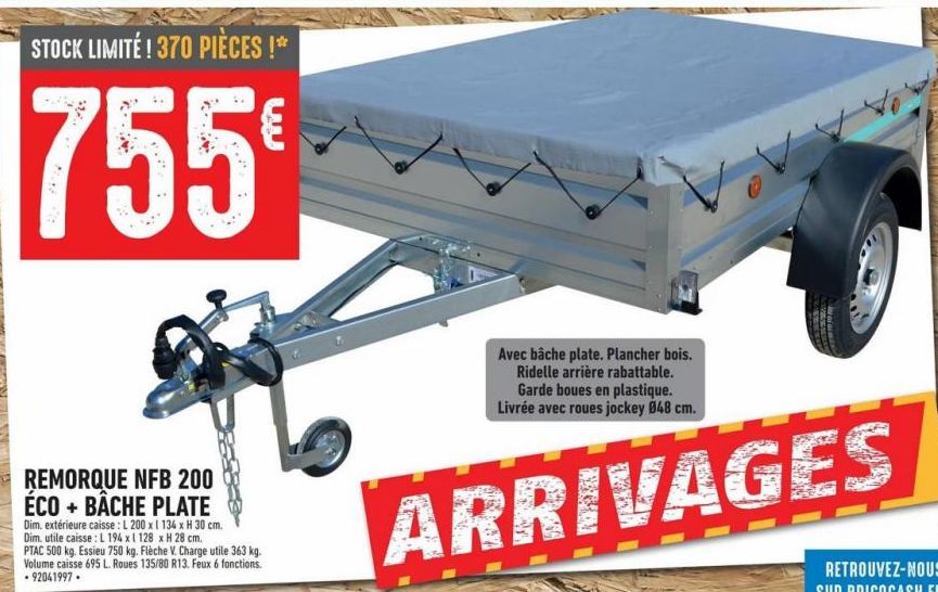 STOCK LIMITÉ ! 370 PIÈCES !*  755  Avec bâche plate. Plancher bois. Ridelle arrière rabattable. Garde boues en plastique. Livrée avec roues jockey 848 cm.  ARRIVAGES  REMORQUE NFB 200 ÉCO+ BÂCHE PLATE