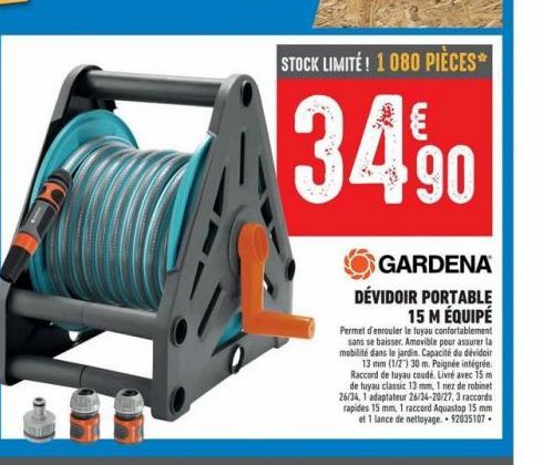 STOCK LIMITE! 1 080 PIÈCES*  34,⁹0  $90  E  GARDENA DÉVIDOIR PORTABLE 15 M ÉQUIPÉ  Permet d'enrouler le tuyau confortablement sans se baisser. Amovible pour assurer la mobilité dans le jardin. Capacit