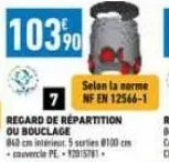 10390  selon la norme  7 nf en 12566-1  regard de répartition ou bouclage 