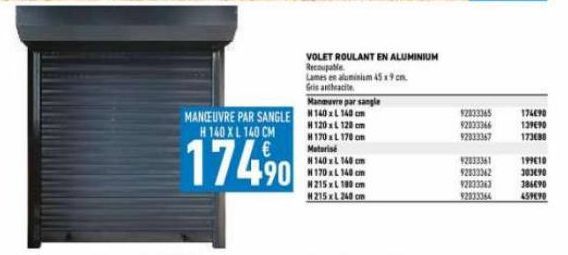 VOLET ROULANT EN ALUMINIUM Recoupable Lames en aluminium 45x9 cm. Gris anthracite  Manmure par sangle  MANCEUVRE PAR SANGLE 140x140 cm H 140 XL 140 CM  174,⁹0  H120x120 cm H170x170 cm Motorisé N140x14