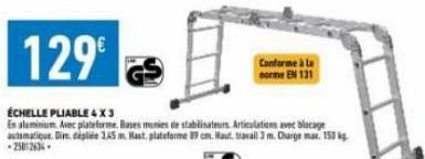 129€  ÉCHELLE PLIABLE 4 X 3  En alaminium Avec plateforme Bases munies de stabilisateurs Articulations avec blocage automatique Dim de 145 m. Hast, plateforme 87 cm. Maut, travail 3 m. Charge max. 153