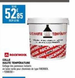 18 KG  5285  SE2Y LE S  CHAUTE TEMPOU  A ROCKWOOL COLLE  HAUTE TEMPERATURE  Collage des panneaux isolants  en laine roche pour cheminée de type FIREROCK  woo MOOC ROCKW WOOL ROCK ROCKWOO  PA  RENC 