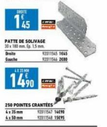 ORDITE  145  PATTE DE SOLIVAGE 30 x 180 mm. p. 1.5 mm  Dreite  AX35 MM  14,⁹0  92011545 1645 92311546 2680  250 POINTES CRANTEES 92311547 14690 92311548 15495  4x35mm  4x50 mm 