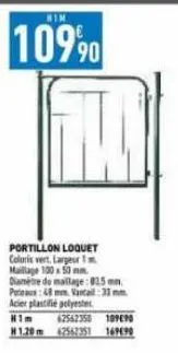 him  10990  t  portillon loquet coloris vert, largeur 1 maillage 100x50 mm. diamètre de maillage: 825 mm. puteaux: 48 mm vantal: 30 mm acier plastifié polyester  him  62562358 10990  h1.20m 62567351 1