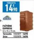 terracotta  14,⁹0  faitiere express 43x76x 15 cm  terracotta 92020877 14490  grise  92020828 14.490 
