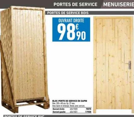 PORTES DE SERVICE MENUISERIE  PORTES DE SERVICE BOIS  OUVRANT DROITE  9890  BLOC-PORTE DE SERVICE EN SAPIN Dim 205 x 83 cm fp. 27 mm.  Avec hame et écharpe. Vendu avec serrure  Ouvrant droite 62413020