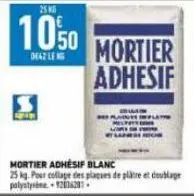 mortier adhesif  mortier adhésif blanc 25 kg. pour collage des plaques de plâtre et doublage polystyine1206281 