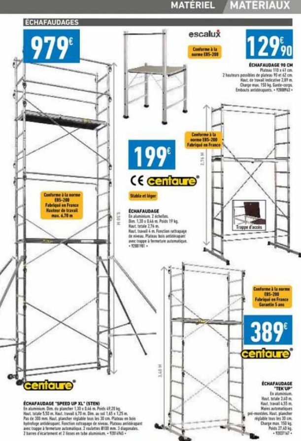 ÉCHAFAUDAGES  979€  Conforme à la norme E85-200 Fabriqué en France Hauteur de travail max. 6.70m  centaure  5.50 M  ÉCHAFAUDAGE  En aluminium 2 échelles Dim 1.30 0.46 m Poids 19 kp Rattale 2.76 m  199