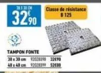 32,⁹0  tampon fonte  30 x 30 cm 92029098 22690  40 x 40 cm 92029999 $2000  classe de résistance b125 