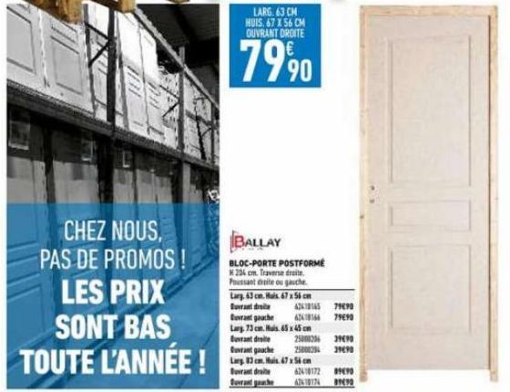 CHEZ NOUS, PAS DE PROMOS!  LES PRIX SONT BAS TOUTE L'ANNÉE !  LARG 63 CM  HUIS. 67 X 56 CM OUVRANT DROITE  7990  BALLAY  BLOC-PORTE POSTFORME 204 cm. Traverse droite. Poussant droite ou gauche. Larg, 