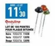 le lot  11 30  onduline  lot de 100 pointes pour plaque bitumee  naira 92026735 11630 verte 92026737 12698 rouge 92026736 12690 