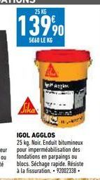 25 KG  13990  5660 LE KG  Sika  IGOL AGGLOS  25 kg. Noir. Enduit bitumineux pour imperméabilisation des fondations en parpaings ou blocs. Séchage rapide. Résiste à la fissuration. - 92002338. 