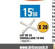 15%0  LOT DE 20 CROISILLONS 10 MM .25065701.  www.bricocash.fr 