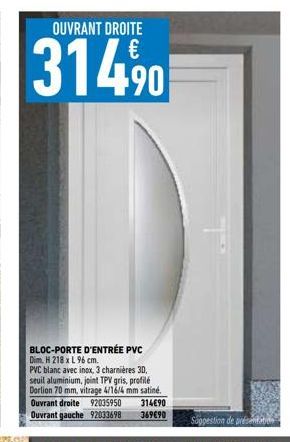 OUVRANT DROITE €  BLOC-PORTE D'ENTRÉE PVC  Dim. H 218 x L 96 cm.  PVC blanc avec inox, 3 charnières 30, seuil aluminium, joint TPV gris, profilé Dorlion 70 mm, vitrage 4/16/4 mm satiné.  Ouvrant droit