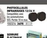 PHOTOCELLULES INFRAROUGES 12/24 V Compatibles avec les automatismes SCS. Portée 10 m max. 92023216 34€90 012 EP 