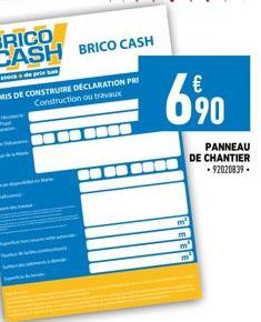 BRICO CASH BRICO CASH  de stock de prix ba  €  6,90  PANNEAU DE CHANTIER • 92020839.  m. m²  m 