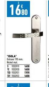 "ISOLA" Entraxe 195 mm. Nickel mat.  $ 92033919  TC 92033920  16680  16680  TCD 92033921  17690  TICY 92033922 16€80 