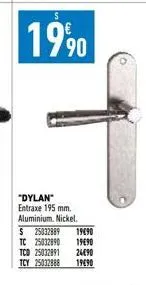 1990  "dylan" entraxe 195 mm. aluminium. nickel.  $ 25032889 19690  tc 25032890  tcd 25032991  tcy 25032888  19090 26690  19690 