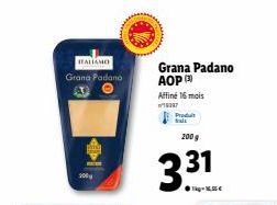 ITALIANO  Grana Padano  Grana Padano AOP  Affiné 16 mois W/18067  200 g  3.31  Produit 