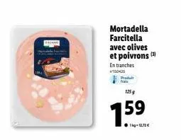 mortadella farcitella avec olives et poivrons (3)  entranches  150420  produt  frais  125 g  159  1kg12,72€ 