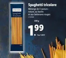 aland  spaghett tricolore  spaghetti tricolore  mélange de 3 saveurs: mature, au basilic et aux betteraves rouges 22100  500 g  7.99  ●kg-1,30€  