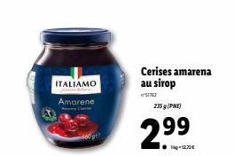 ITALIAMO Amarene  Cerises amarena au sirop  51762  235 g (PME)  2.⁹⁹  1-12.73€ 