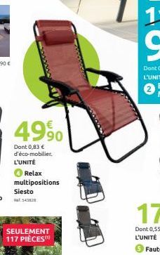 4990  Dont 0,83 € d'éco-mobilier. L'UNITÉ  Relax  multipositions  Siesto 543828  SEULEMENT 117 PIÈCES™ 