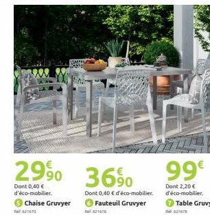 29 % 36 %  90  Dont 0,40 € d'éco-mobilier. Chaise Gruvyer RE621670  R6F 621676  Dont 0,40 € d'éco-mobilier.  Fauteuil Gruvyer  99€  Dont 2,20 € d'éco-mobilier. 