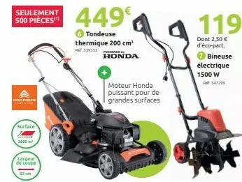 seulement 500 pièces  surface  sonnens 2000 m  largeur  de coupe  449€  tondeuse thermique 200 cm³ 539353rd  honda  moteur honda puissant pour de  grandes surfaces  bineuse  électrique 1500 w  547299 