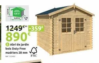 were  2,44m  1249-359€  890€  → abri de jardin bois duty free madriers 28 mm ref. 722452  fsc 