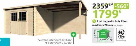 Surface intérieure 8,16 m² et extérieure 7,62 m²  2359-560  1799€  Abri de jardin bois Eden madriers 28 mm 731452  6,10m  PEFC 