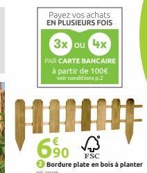 Payez vos achats EN PLUSIEURS FOIS  3x ou 4x  PAR CARTE BANCAIRE à partir de 100€  voir conditions p.2  690  FSC  2 Bordure plate en bois à planter  246319 