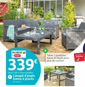 ALLIBERT  HOTO  339€  Dont 3,40 € d'éco-mobilier.  Canapé d'angle Emma 6 places  54823  Table 2 positions: basse et haute pour plus de confort  Maca M  