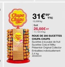 Chupa Chips  Chupe  Chips  31€ TTC  13.33kg  Soit  26,66€ HT  11,11EHT/kg  ROUE DE 200 SUCETTES  CHUPA CHUPS Sucettes à la pulpe de fruit Sucettes Cola et Milky Présentoir Original Collector Emballées