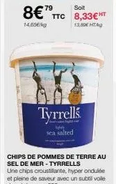 79  soit  8€ ttc 8,33€ht  14,65€/kg  13.89€ ht  tyrrells.  டிகளியாயக்யம் சீறுயின் nataly sea salted 