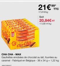 Cha-Cha  Cha-C  CHE CHIAS Cher Change Cha Chyfor  The Cha  Chamam  Cha-Cha  CHA CHA - MAX  Gaufrettes enrobées de chocolat au lait, fourrées au caramel - Fabriqué en Belgique - 36 x 34 g = 1,22 kg #85