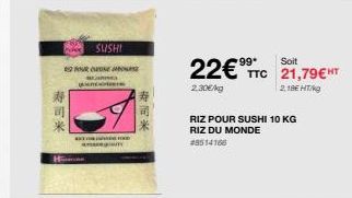 寿司米  FOUR  Q  SUSHI  BET FOOD  寿司米  22€ TTC 21,79€HT  2,30€/kg  2,18€ HT/kg  RIZ POUR SUSHI 10 KG  RIZ DU MONDE  #8514166 