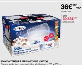 SAIL 650  180  SATCO  Quality Products  650ML Microwave Plastic  Food Containers with Lids  250  36€⁹⁹  0,15€/unt  Soit  30,83€ HT  Q.12€ HT  TTC 
