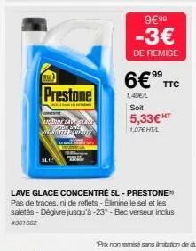 sle  prestone  con  vabo lave slang w visibiutanpatte  legacy  9€ 99  -3€  de remise  6€9⁹ ttc  1,40€/l soit 5,33€ ht  1,07€ hta  lave glace concentré sl-prestone pas de traces, ni de reflets - élimin