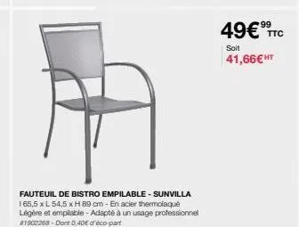 fauteuil de bistro empilable - sunvilla 165,5 x l 54,5 x h 89 cm - en acier thermolaqué légère et empilable - adapté à un usage professionnel #1902268-dont 0,40€ d'éco-part  49€ ttc  soit  41,66€ ht 