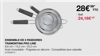 ENSEMBLE DE 3 PASSOIRES TRAMONTINA PRO LINE  8,8 cm/15,2 cm/20,3 cm  Acier inoxydable - Poignées en silicone - Compatibles lave-vaisselle  #1040514  28€ TTC  Soit  24,16€ HT 