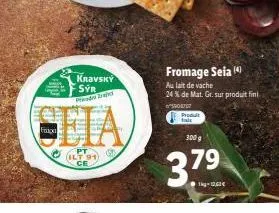kravský sýr pra  ceia  pt  (ilt 91) ce  ga  fromage seia (4)  au lait de vache 24 % de mat. gr. sur produit fini  o  produt  300 g  3.79 