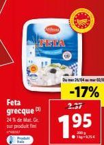 Feta grecque  24% de Mat. Gr sur produit fini  ²4087  Proda fals  tik  Du 26/04 02/05  -17%  2.37  200 g  1kg-975€ 