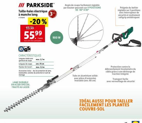 III PARKSIDEⓇ  Taille-haies électrique à manche long  378345  -20%  69.99  55.99  L'unité Den 1,25 € parain  CARACTÉRISTIQUES  Longueur totale avec  garniture de coupe  Longueur de coupe  Hauteur de t