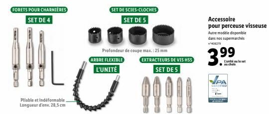 FORETS POUR CHARNIÈRES SET DE 4  Pliable et indéformable. Longueur d'env. 28,5 cm  SET DE SCIES-CLOCHES SET DE 5  Profondeur de coupe max.: 25 mm ARBRE FLEXIBLE EXTRACTEURS DE VIS HSS L'UNITÉ SET DE 5