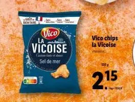 gout en faire  vico vicoise  (coiatties foeto of olee sel de mer  vico chips la vicoise  cof  120 g  2.15 