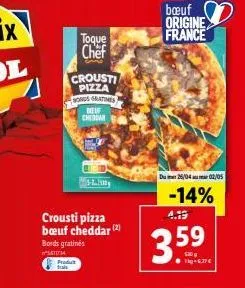 toque chef  crousti  pizza  bonds gratimes  delf cheddar  crousti pizza bœuf cheddar (2)  bords gratinės 610734  predut  l  bœuf origine france  du 25/04 02/05  -14%  4.19  3.59 