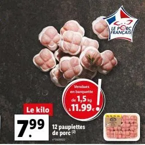 vendues  en barquette  de 1,5 kg 11.99€  le kilo  7⁹9 palettes  de porc (2)  ²5005423  l..j le porc français 